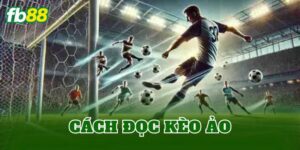 Cách Đọc Kèo Ảo