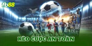 Kèo Cược An Toàn