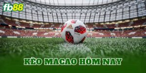Kèo Macao Hôm Nay