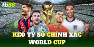 keo ty so chinh xac world cup
