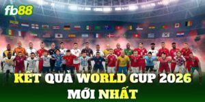 ket qua world cup 2026 moi nhat