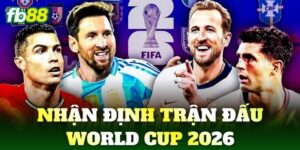 nhan dinh tran dau world cup 2026