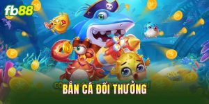 Bắn Cá Đổi Thưởng
