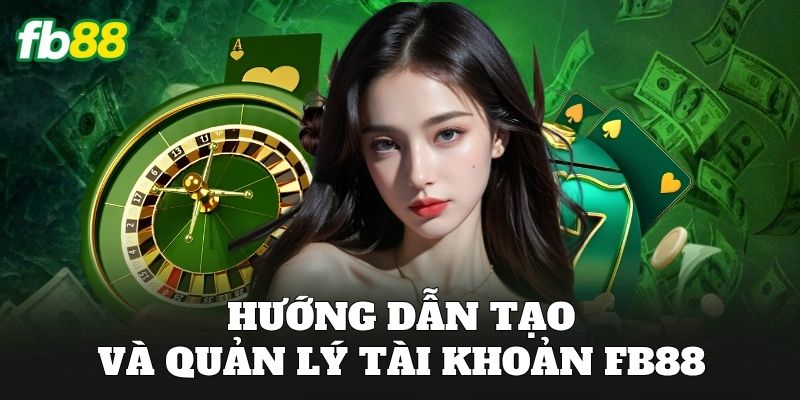 Hướng dẫn tạo và quản lý tài khoản FB88